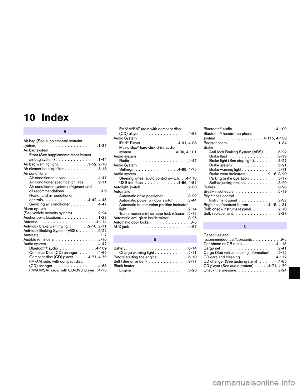 NISSAN MAXIMA 2011  Owner´s Manual 10 Index
A
Air bag (See supplemental restraint
system) .....................1-37
Air bag system Front (See supplemental front impact
air bag system) ...............1-44
Air bag warning light .........