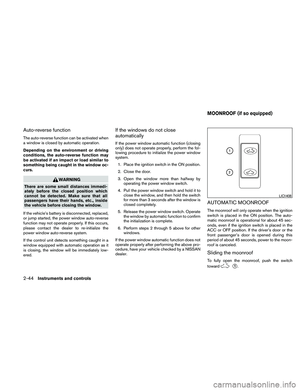NISSAN MAXIMA 2010  Owner´s Manual Auto-reverse function
The auto-reverse function can be activated when
a window is closed by automatic operation.
Depending on the environment or driving
conditions, the auto-reverse function may
be ac