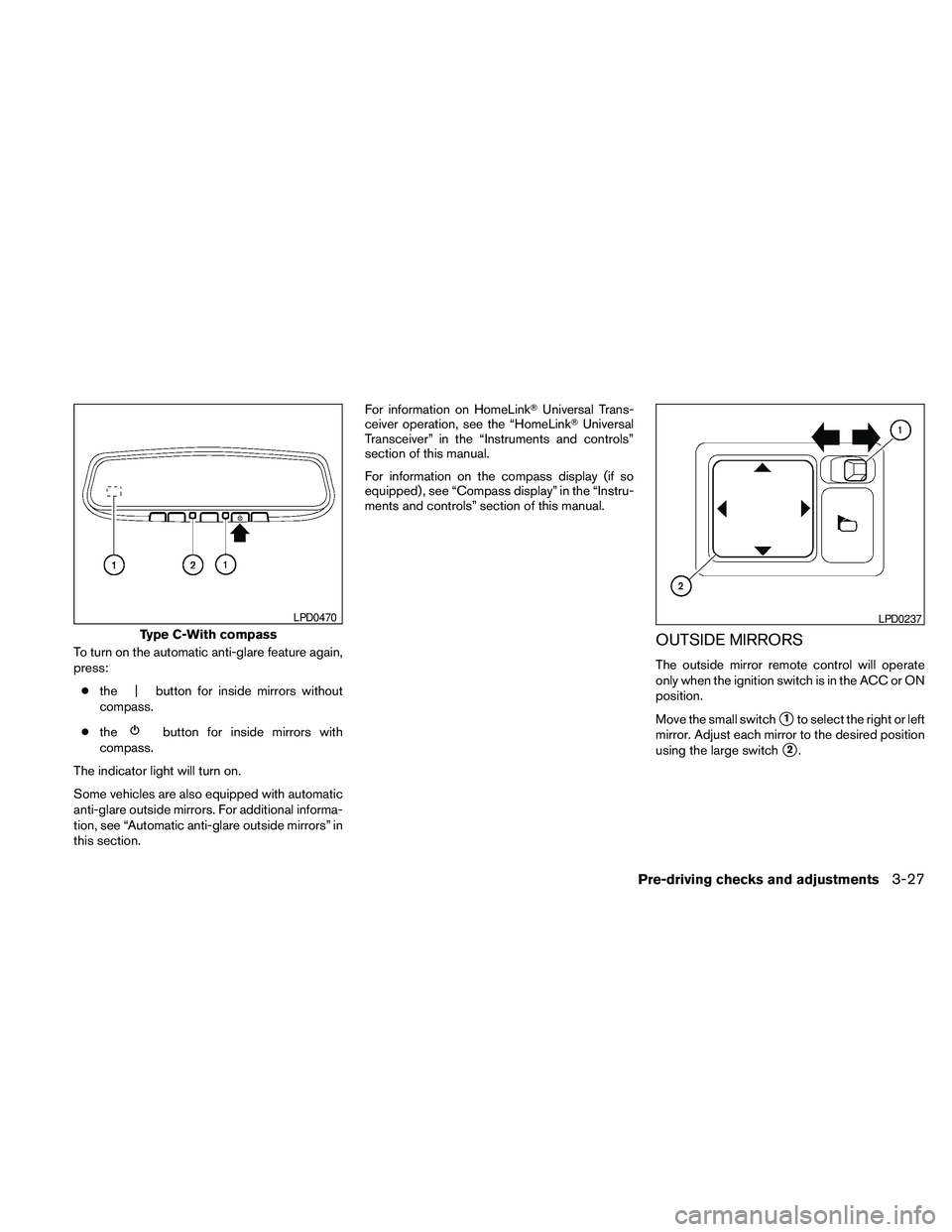 NISSAN MAXIMA 2010 Owner´s Manual To turn on the automatic anti-glare feature again,
press:
cthe | button for inside mirrors without
compass.
cthe
button for inside mirrors with
compass.
The indicator light will turn on.
Some vehicles NISSAN MAXIMA 2010 Owner´s Manual To turn on the automatic anti-glare feature again,
press:
cthe | button for inside mirrors without
compass.
cthe
button for inside mirrors with
compass.
The indicator light will turn on.
Some vehicles