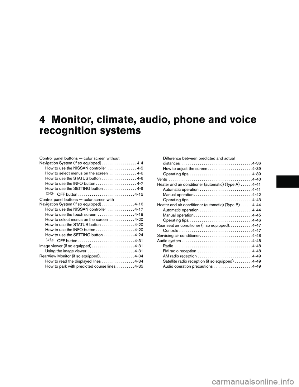 NISSAN MAXIMA 2010  Owner´s Manual 4 Monitor, climate, audio, phone and voice
recognition systems
Control panel buttons — color screen without
Navigation System (if so equipped)..................4-4
How to use the NISSAN controller..