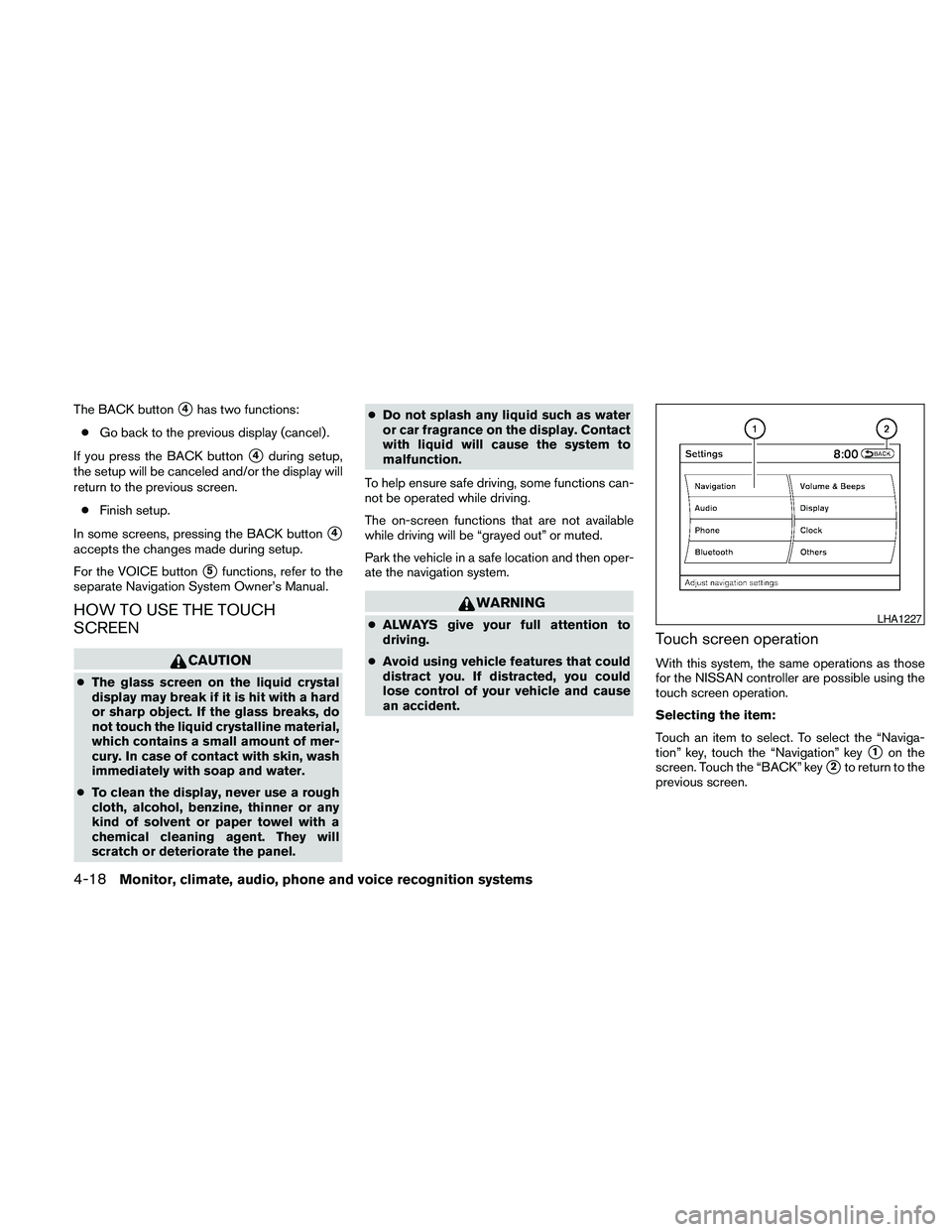 NISSAN MAXIMA 2010  Owner´s Manual The BACK buttons4has two functions:
cGo back to the previous display (cancel) .
If you press the BACK button
s4during setup,
the setup will be canceled and/or the display will
return to the previous s