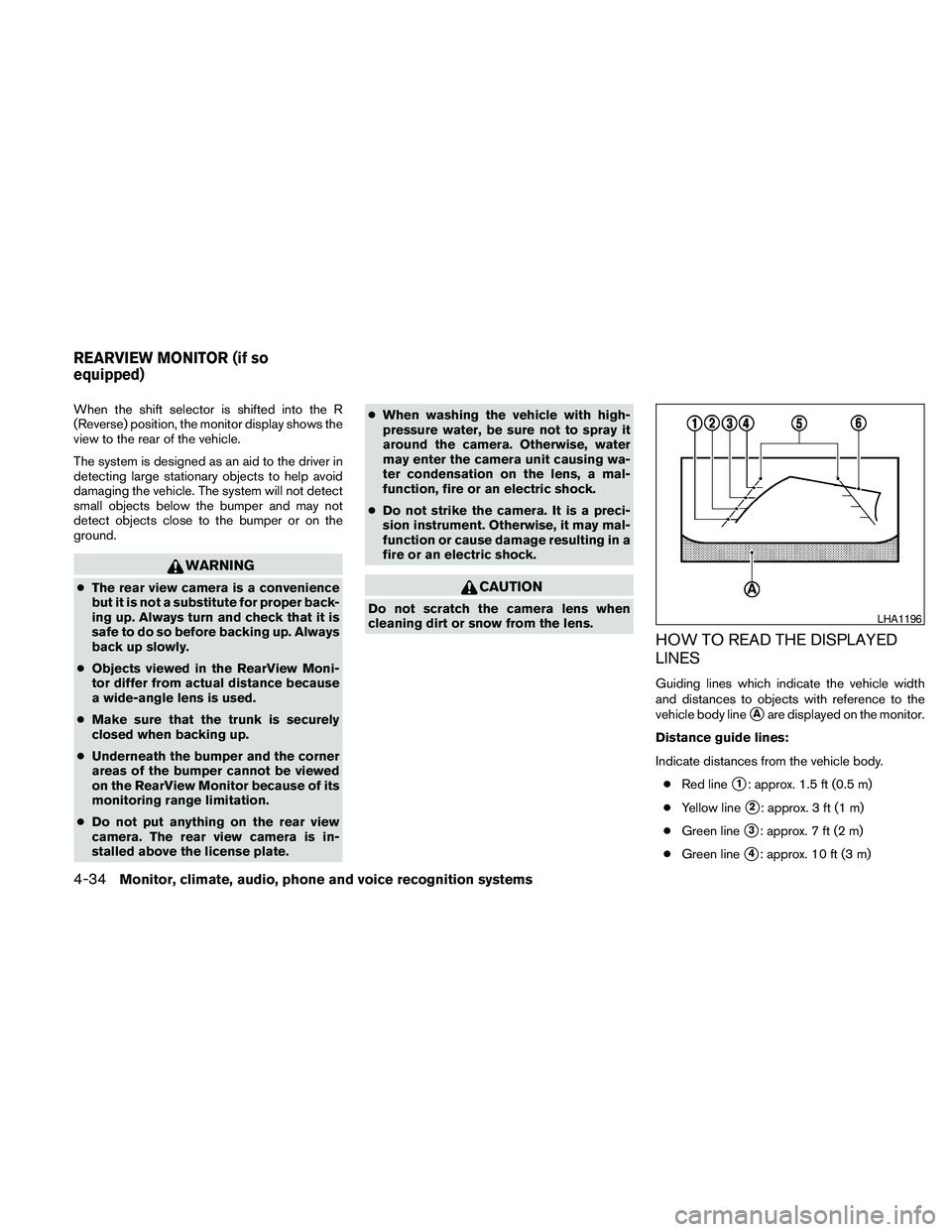 NISSAN MAXIMA 2010 Owner´s Manual When the shift selector is shifted into the R
(Reverse) position, the monitor display shows the
view to the rear of the vehicle.
The system is designed as an aid to the driver in
detecting large stati NISSAN MAXIMA 2010 Owner´s Manual When the shift selector is shifted into the R
(Reverse) position, the monitor display shows the
view to the rear of the vehicle.
The system is designed as an aid to the driver in
detecting large stati