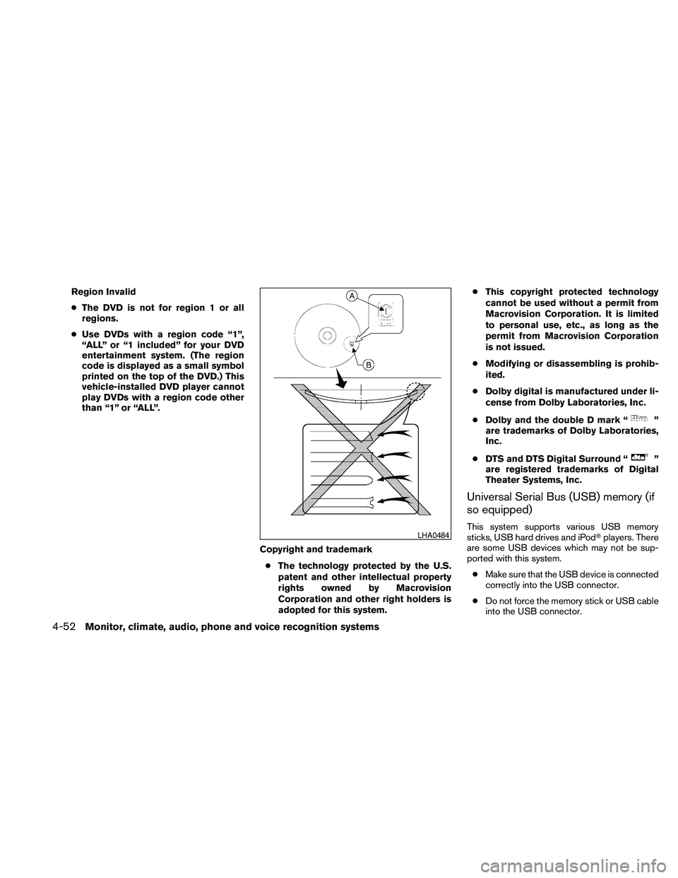 NISSAN MAXIMA 2010  Owner´s Manual Region Invalid
cThe DVD is not for region 1 or all
regions.
cUse DVDs with a region code “1”,
“ALL” or “1 included” for your DVD
entertainment system. (The region
code is displayed as a sm