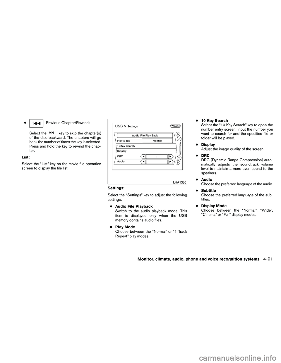 NISSAN MAXIMA 2010 Owner´s Manual cPrevious Chapter/Rewind:
Select the
key to skip the chapter(s)
of the disc backward. The chapters will go
back the number of times the key is selected.
Press and hold the key to rewind the chap-
ter. NISSAN MAXIMA 2010 Owner´s Manual cPrevious Chapter/Rewind:
Select the
key to skip the chapter(s)
of the disc backward. The chapters will go
back the number of times the key is selected.
Press and hold the key to rewind the chap-
ter.