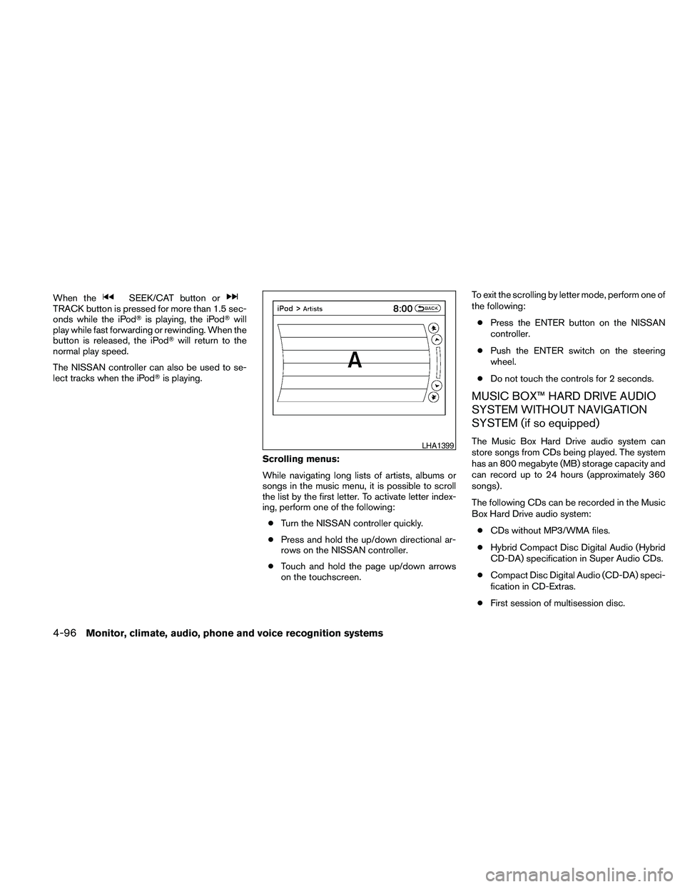 NISSAN MAXIMA 2010 Owner´s Manual When theSEEK/CAT button orTRACK button is pressed for more than 1.5 sec-
onds while the iPodTis playing, the iPodTwill
play while fast forwarding or rewinding. When the
button is released, the iPodTwi NISSAN MAXIMA 2010 Owner´s Manual When theSEEK/CAT button orTRACK button is pressed for more than 1.5 sec-
onds while the iPodTis playing, the iPodTwill
play while fast forwarding or rewinding. When the
button is released, the iPodTwi