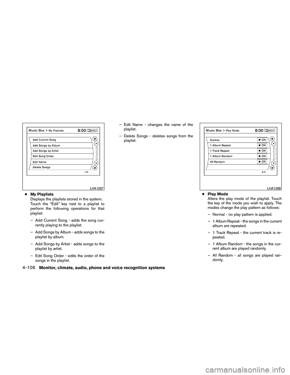 NISSAN MAXIMA 2010  Owner´s Manual cMy Playlists
Displays the playlists stored in the system.
Touch the “Edit” key next to a playlist to
perform the following operations for that
playlist:
– Add Current Song - adds the song cur-
