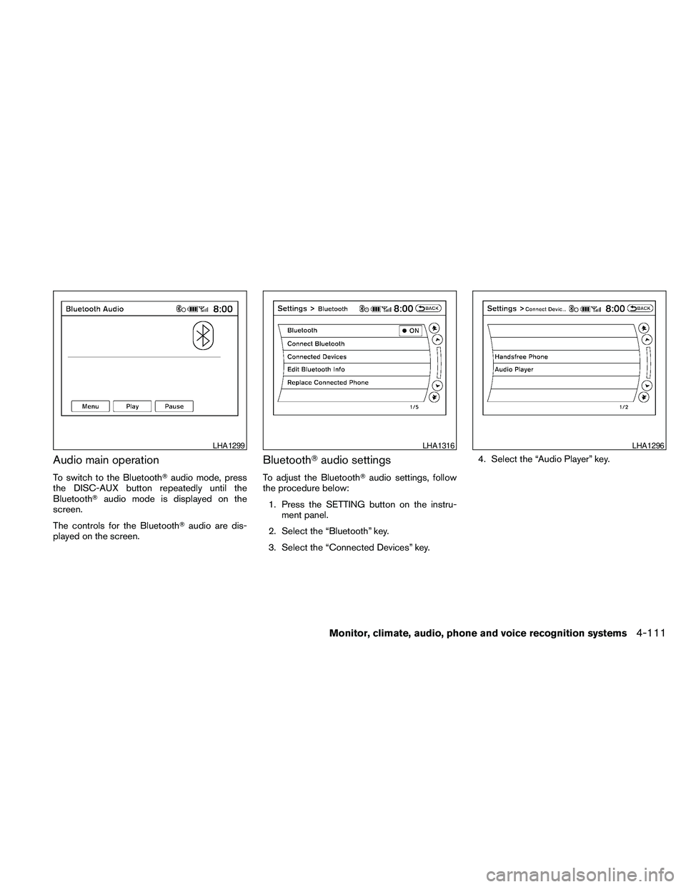 NISSAN MAXIMA 2010  Owner´s Manual Audio main operation
To switch to the BluetoothTaudio mode, press
the DISC-AUX button repeatedly until the
BluetoothTaudio mode is displayed on the
screen.
The controls for the BluetoothTaudio are dis
