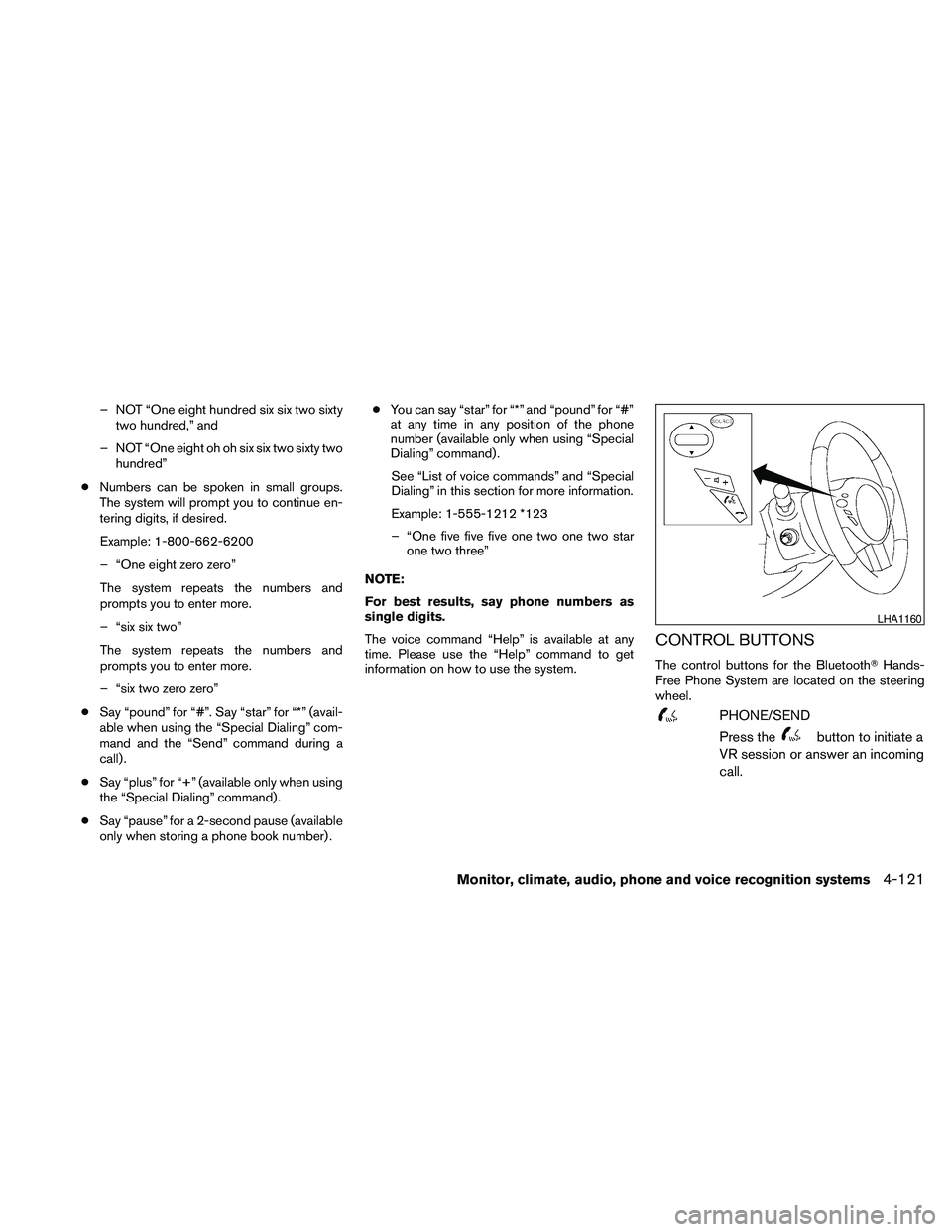 NISSAN MAXIMA 2010  Owner´s Manual – NOT “One eight hundred six six two sixty
two hundred,” and
– NOT “One eight oh oh six six two sixty two
hundred”
cNumbers can be spoken in small groups.
The system will prompt you to con