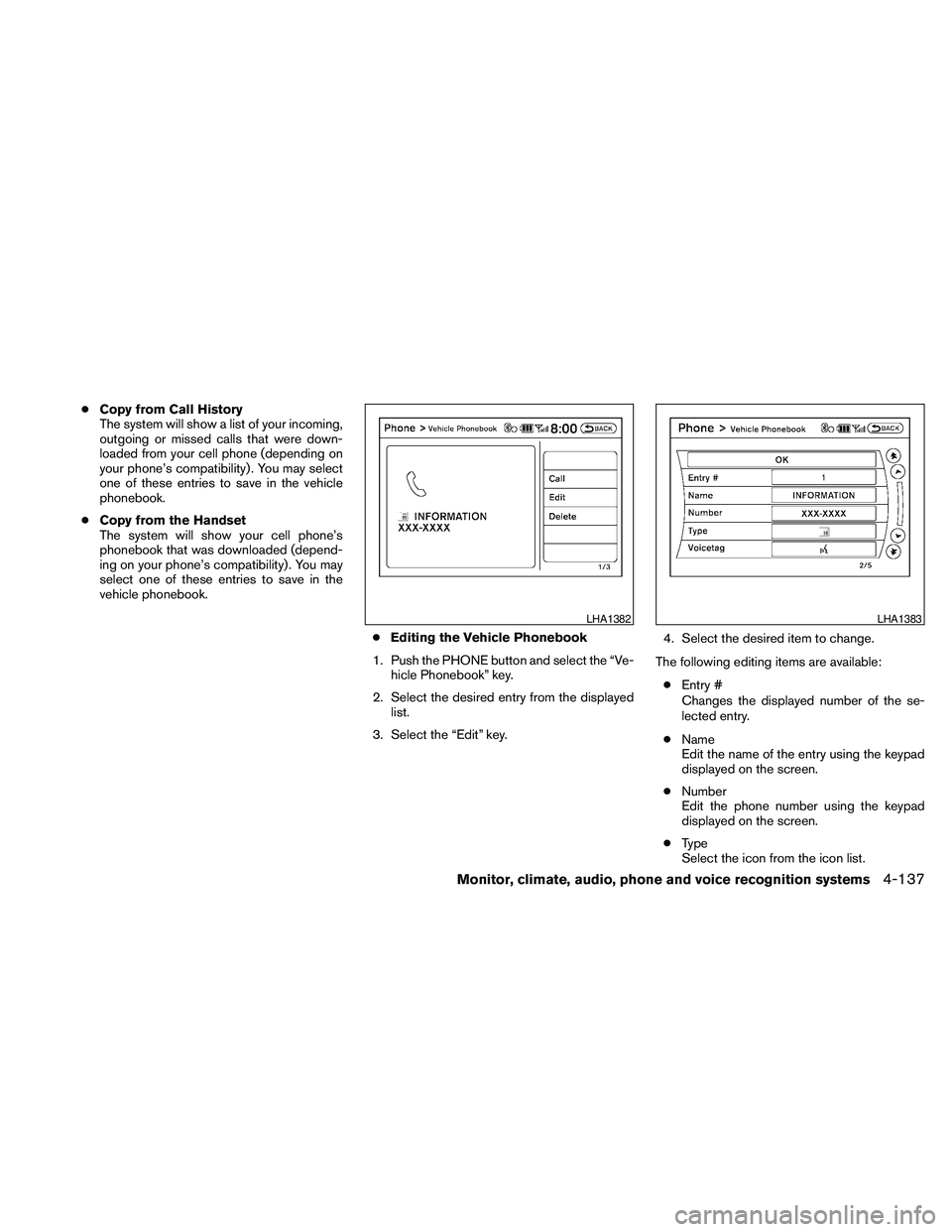 NISSAN MAXIMA 2010  Owner´s Manual cCopy from Call History
The system will show a list of your incoming,
outgoing or missed calls that were down-
loaded from your cell phone (depending on
your phone’s compatibility) . You may select
