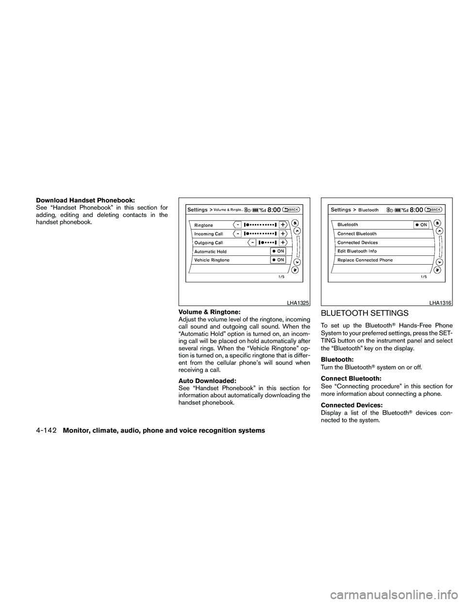 NISSAN MAXIMA 2010  Owner´s Manual Download Handset Phonebook:
See “Handset Phonebook” in this section for
adding, editing and deleting contacts in the
handset phonebook.
Volume & Ringtone:
Adjust the volume level of the ringtone, 