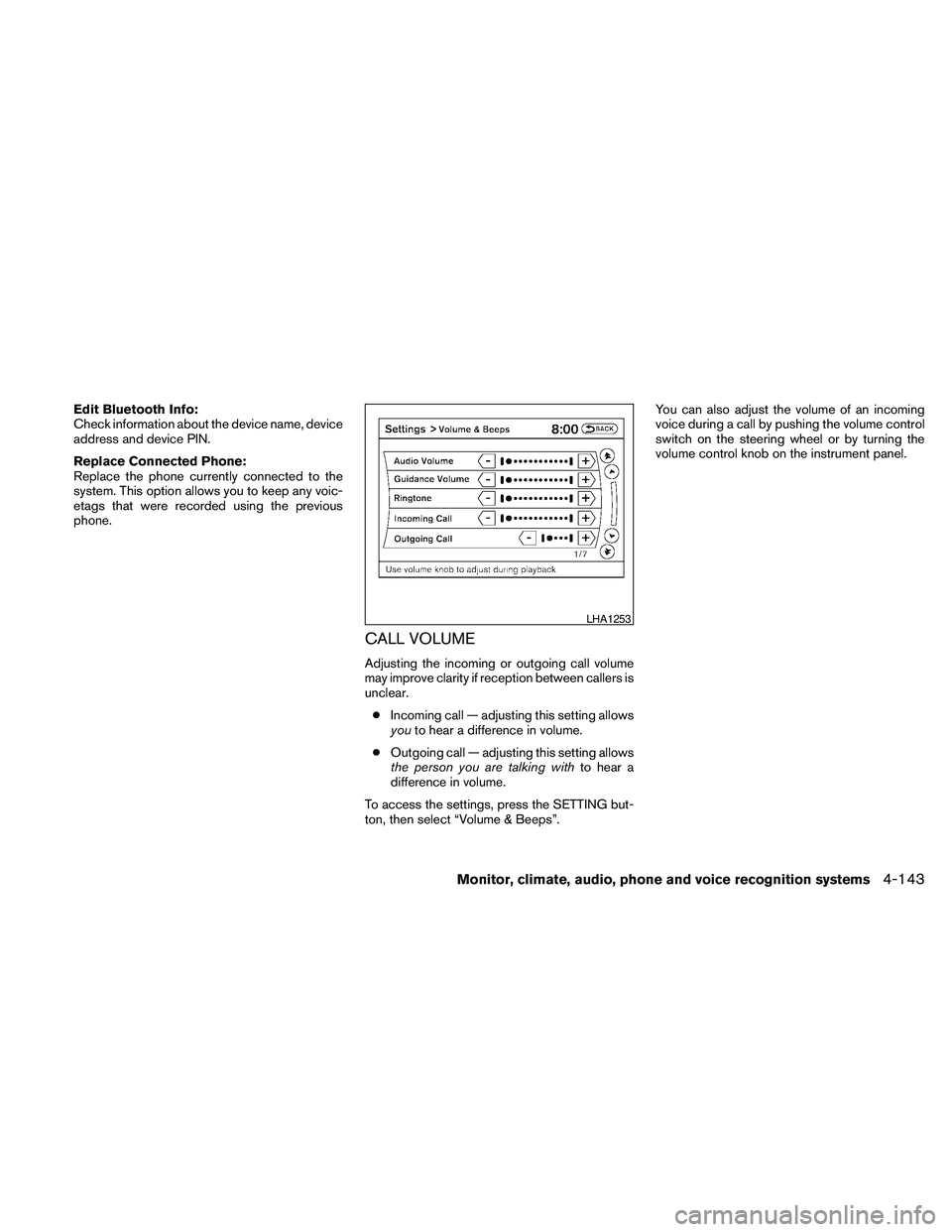 NISSAN MAXIMA 2010  Owner´s Manual Edit Bluetooth Info:
Check information about the device name, device
address and device PIN.
Replace Connected Phone:
Replace the phone currently connected to the
system. This option allows you to kee