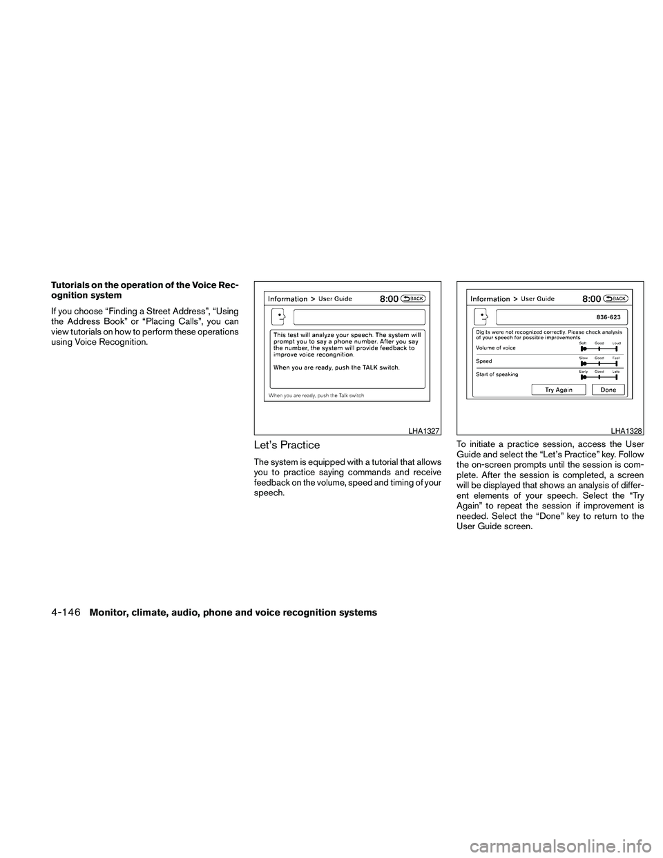 NISSAN MAXIMA 2010  Owner´s Manual Tutorials on the operation of the Voice Rec-
ognition system
If you choose “Finding a Street Address”, “Using
the Address Book” or “Placing Calls”, you can
view tutorials on how to perform