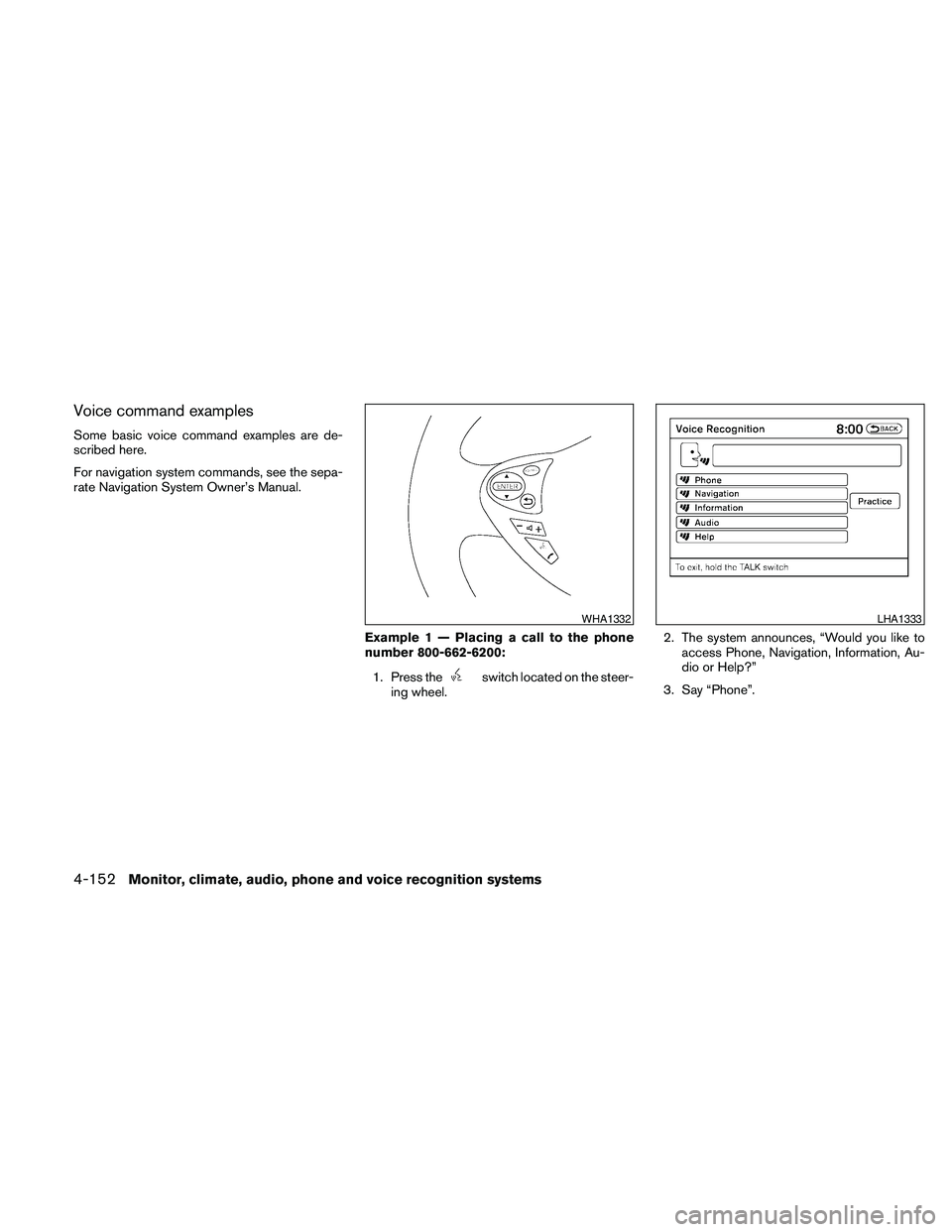 NISSAN MAXIMA 2010  Owner´s Manual Voice command examples
Some basic voice command examples are de-
scribed here.
For navigation system commands, see the sepa-
rate Navigation System Owner’s Manual.
Example 1 — Placing a call to th