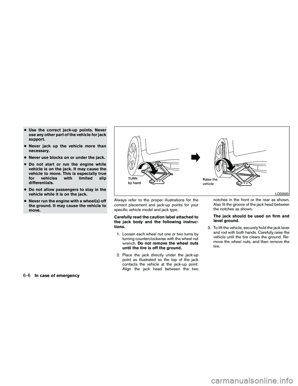 NISSAN MAXIMA 2010 Owner´s Manual cUse the correct jack-up points. Never
use any other part of the vehicle for jack
support.
cNever jack up the vehicle more than
necessary.
cNever use blocks on or under the jack.
cDo not start or run NISSAN MAXIMA 2010 Owner´s Manual cUse the correct jack-up points. Never
use any other part of the vehicle for jack
support.
cNever jack up the vehicle more than
necessary.
cNever use blocks on or under the jack.
cDo not start or run