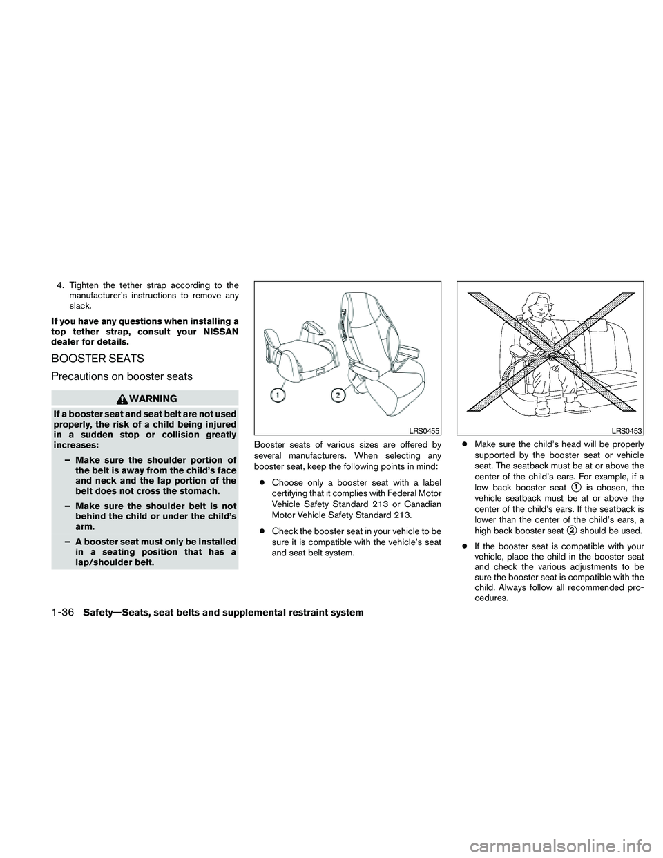 NISSAN MAXIMA 2010  Owner´s Manual 4. Tighten the tether strap according to the
manufacturer’s instructions to remove any
slack.
If you have any questions when installing a
top tether strap, consult your NISSAN
dealer for details.
BO