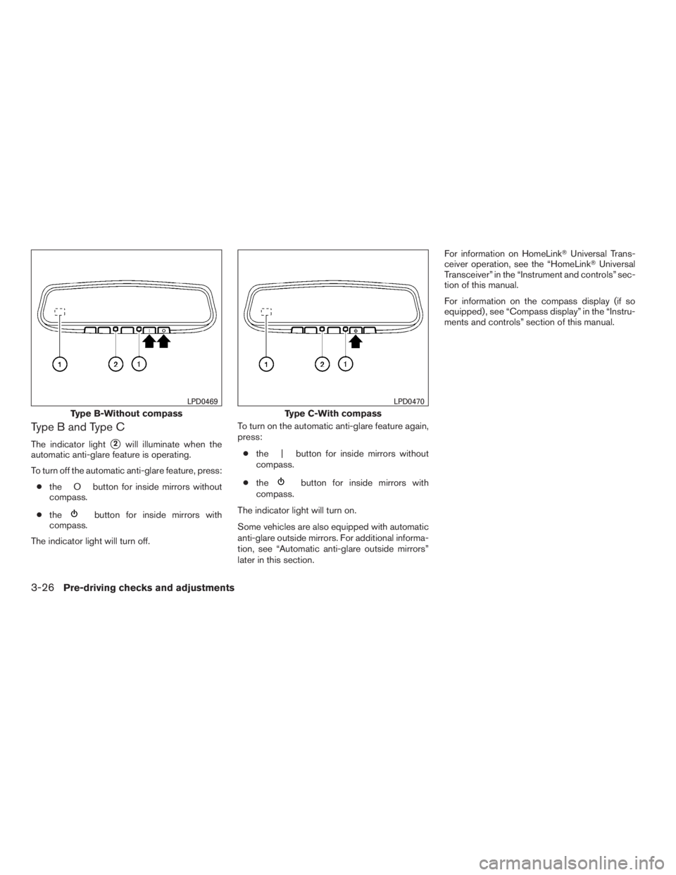 NISSAN MAXIMA 2009  Owner´s Manual Type B and Type C
The indicator light2will illuminate when the
automatic anti-glare feature is operating.
To turn off the automatic anti-glare feature, press:
●the O button for inside mirrors witho