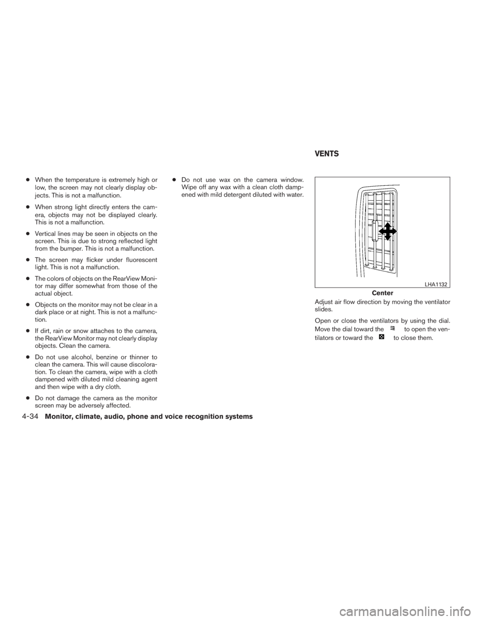 NISSAN MAXIMA 2009  Owner´s Manual ●When the temperature is extremely high or
low, the screen may not clearly display ob-
jects. This is not a malfunction.
●When strong light directly enters the cam-
era, objects may not be display