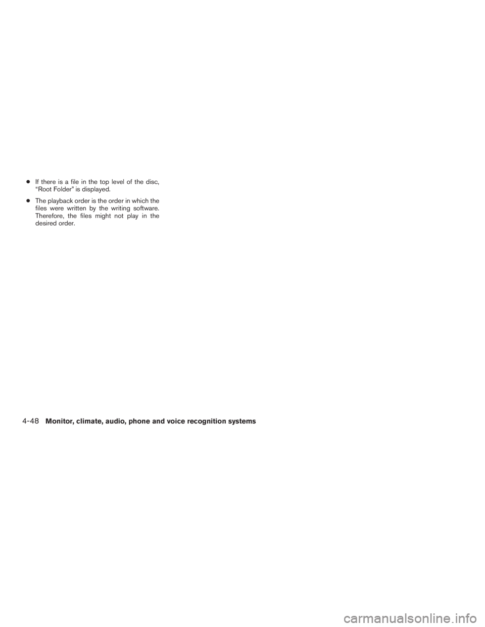 NISSAN MAXIMA 2009  Owner´s Manual ●If there is a file in the top level of the disc,
“Root Folder” is displayed.
●The playback order is the order in which the
files were written by the writing software.
Therefore, the files mig