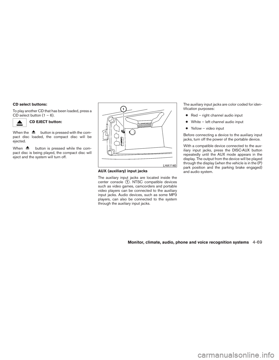 NISSAN MAXIMA 2009  Owner´s Manual CD select buttons:
To play another CD that has been loaded, press a
CD select button (1 – 6) .
CD EJECT button:
When the
button is pressed with the com-
pact disc loaded, the compact disc will be
ej