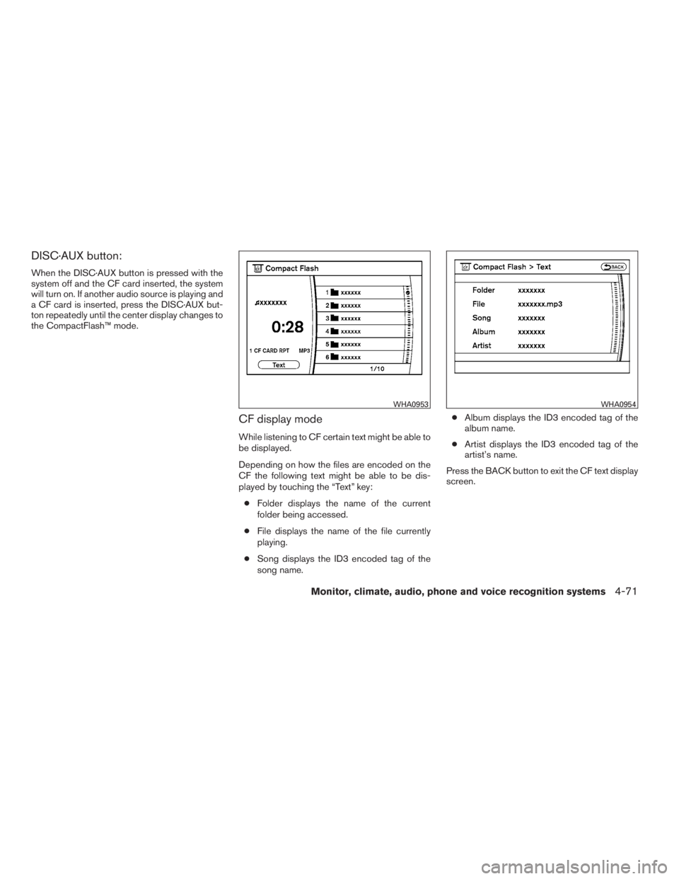 NISSAN MAXIMA 2009  Owner´s Manual DISC·AUX button:
When the DISC·AUX button is pressed with the
system off and the CF card inserted, the system
will turn on. If another audio source is playing and
a CF card is inserted, press the DI