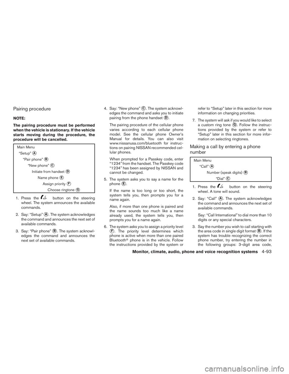 NISSAN MAXIMA 2009  Owner´s Manual Pairing procedure
NOTE:
The pairing procedure must be performed
when the vehicle is stationary. If the vehicle
starts moving during the procedure, the
procedure will be cancelled.
Main Menu
“Setup