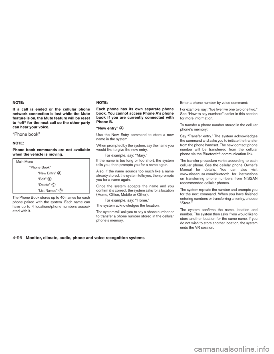 NISSAN MAXIMA 2009  Owner´s Manual NOTE:
If a call is ended or the cellular phone
network connection is lost while the Mute
feature is on, the Mute feature will be reset
to “off” for the next call so the other party
can hear your v