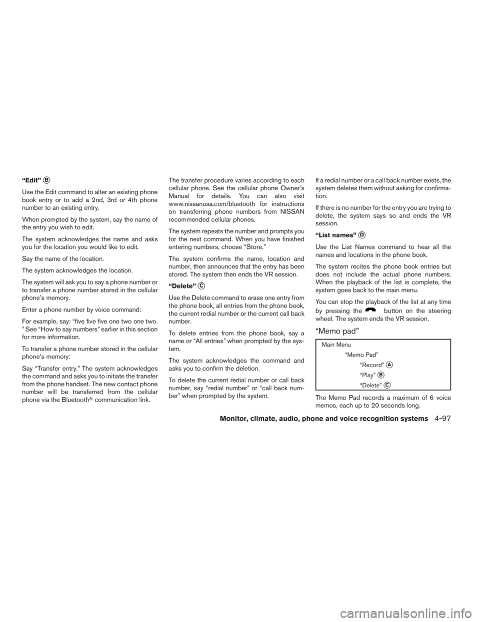 NISSAN MAXIMA 2009  Owner´s Manual “Edit”B
Use the Edit command to alter an existing phone
book entry or to add a 2nd, 3rd or 4th phone
number to an existing entry.
When prompted by the system, say the name of
the entry you wish t