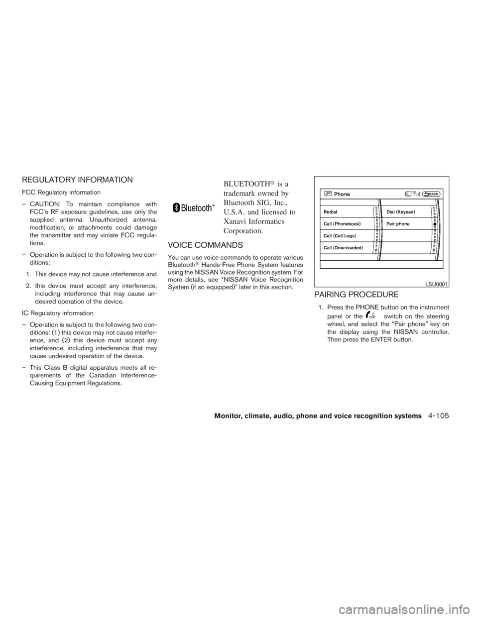 NISSAN MAXIMA 2009  Owner´s Manual REGULATORY INFORMATION
FCC Regulatory information
– CAUTION: To maintain compliance with
FCC’s RF exposure guidelines, use only the
supplied antenna. Unauthorized antenna,
modification, or attachm