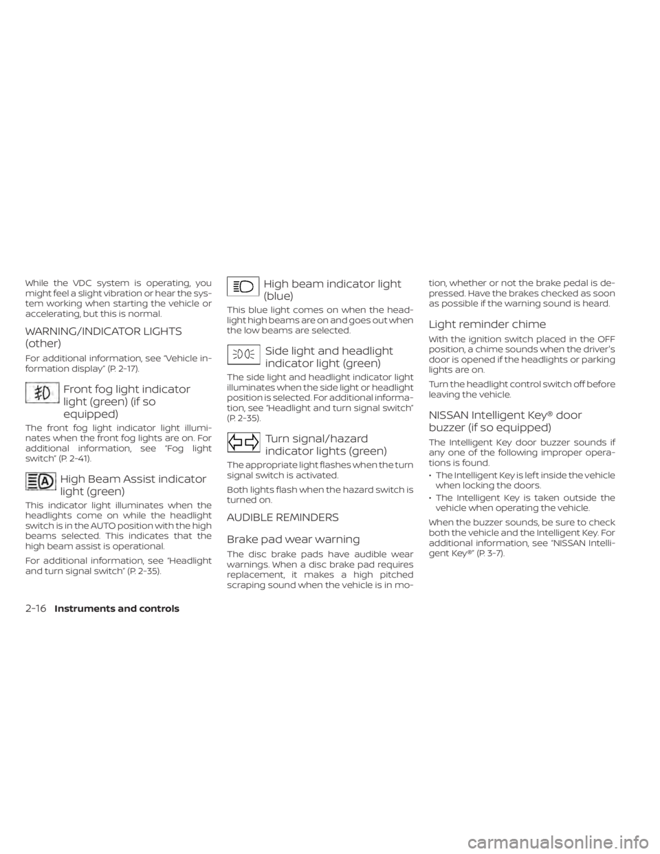 NISSAN MURANO 2021  Owner´s Manual While the VDC system is operating, you
might feel a slight vibration or hear the sys-
tem working when starting the vehicle or
accelerating, but this is normal.
WARNING/INDICATOR LIGHTS
(other)
For ad