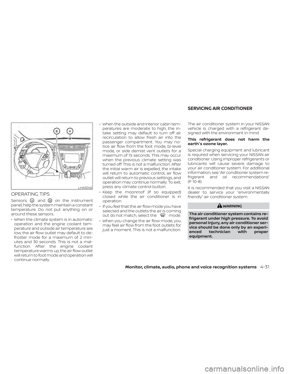 NISSAN MURANO 2021  Owner´s Manual OPERATING TIPS
Sensors,OAandOBon the instrument
panel, help the system maintain a constant
temperature. Do not put anything on or
around these sensors.
• When the climate system is in automatic oper