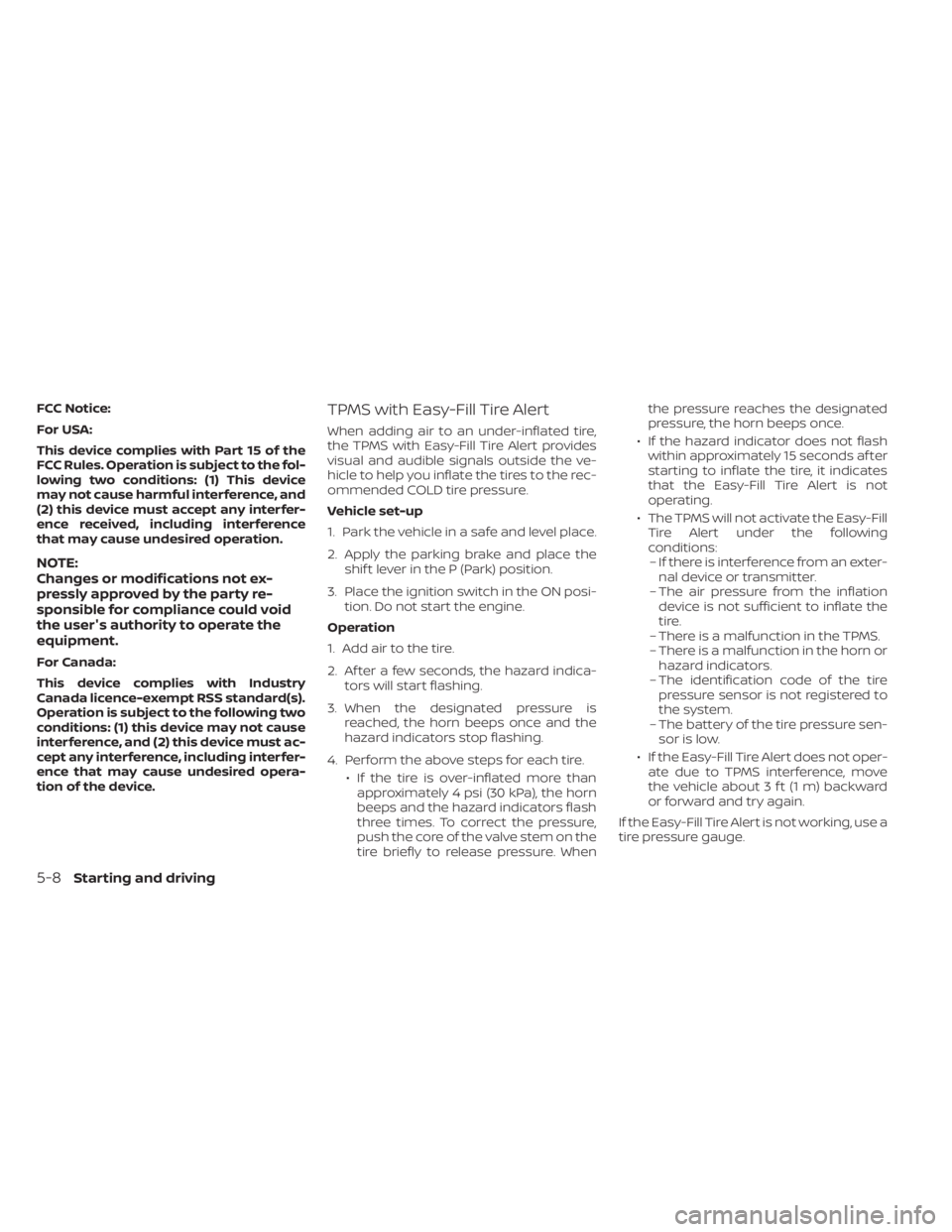 NISSAN MURANO 2021  Owner´s Manual FCC Notice:
For USA:
This device complies with Part 15 of the
FCC Rules. Operation is subject to the fol-
lowing two conditions: (1) This device
may not cause harmful interference, and
(2) this device