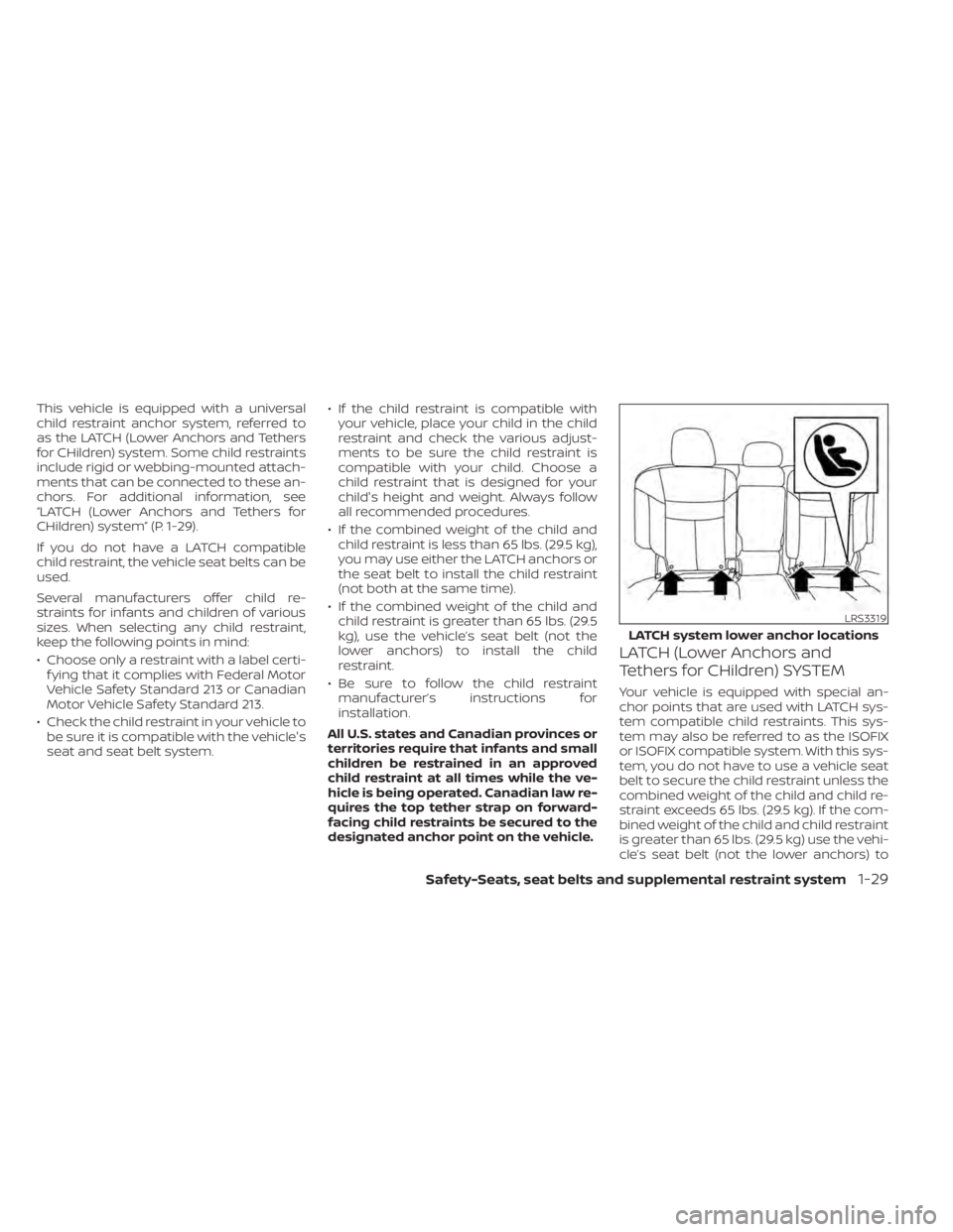 NISSAN MURANO 2021  Owner´s Manual This vehicle is equipped with a universal
child restraint anchor system, referred to
as the LATCH (Lower Anchors and Tethers
for CHildren) system. Some child restraints
include rigid or webbing-mounte