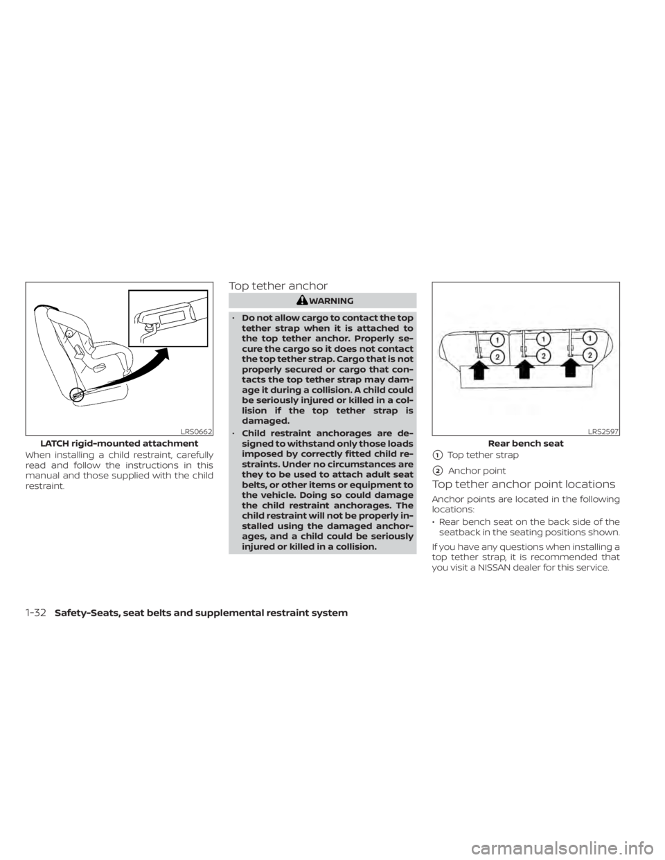 NISSAN MURANO 2021  Owner´s Manual When installing a child restraint, carefully
read and follow the instructions in this
manual and those supplied with the child
restraint.
Top tether anchor
WARNING
• Do not allow cargo to contact th