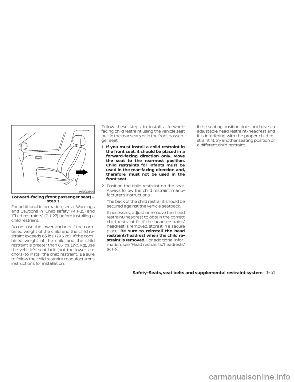 NISSAN MURANO 2021  Owner´s Manual For additional information, see all Warnings
and Cautions in “Child safety” (P. 1-25) and
“Child restraints” (P. 1-27) before installing a
child restraint.
Do not use the lower anchors if the 
