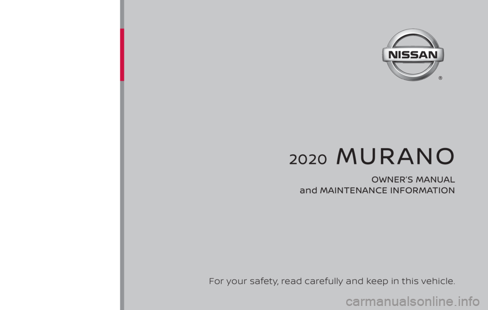NISSAN MURANO 2020  Owner´s Manual 2020  MURANO
OWNER’S MANUAL 
and MAINTENANCE INFORMATION
For your safety, read carefully and keep in this vehicle. 