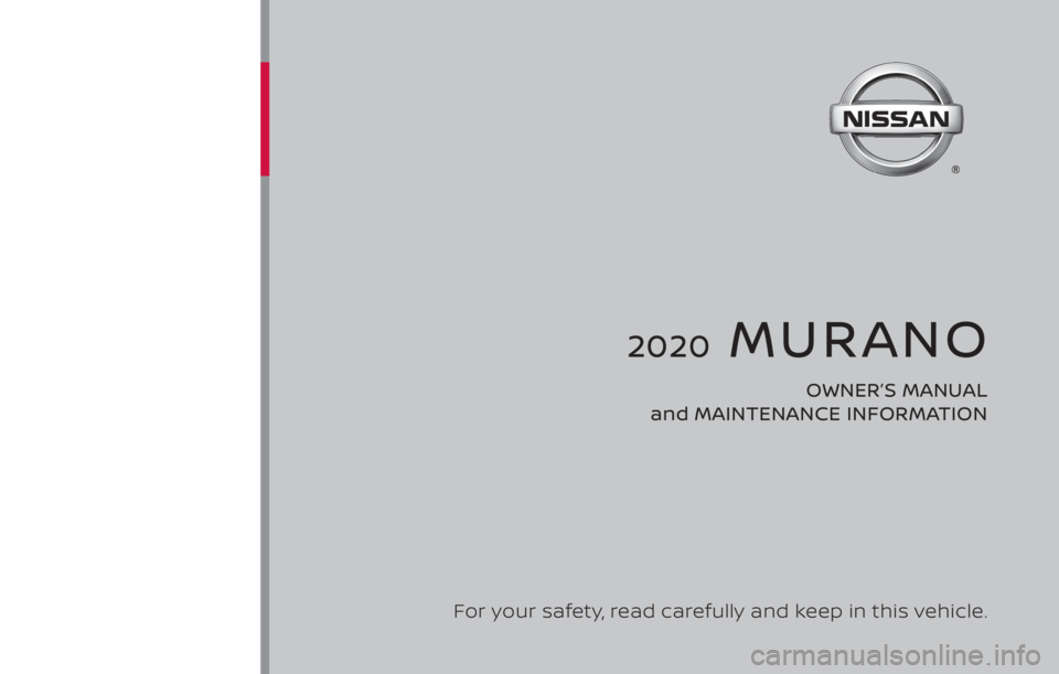 NISSAN MURANO 2020  Owner´s Manual 2020  MURANO
OWNER’S MANUAL 
and MAINTENANCE INFORMATION
For your safety, read carefully and keep in this vehicle. 