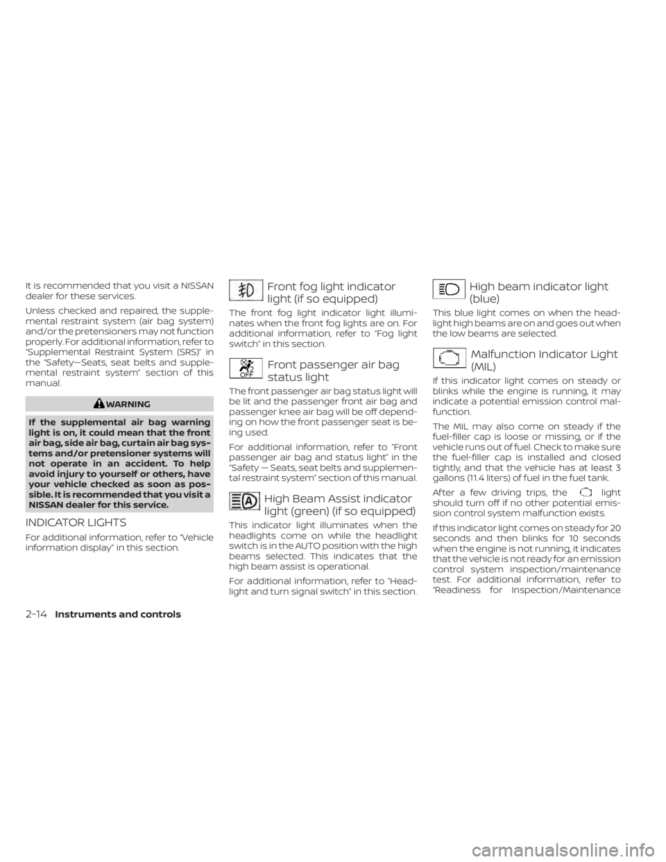 NISSAN MURANO 2020 Owner´s Manual It is recommended that you visit a NISSAN
dealer for these services.
Unless checked and repaired, the supple-
mental restraint system (air bag system)
and/or the pretensioners may not function
properl NISSAN MURANO 2020 Owner´s Manual It is recommended that you visit a NISSAN
dealer for these services.
Unless checked and repaired, the supple-
mental restraint system (air bag system)
and/or the pretensioners may not function
properl