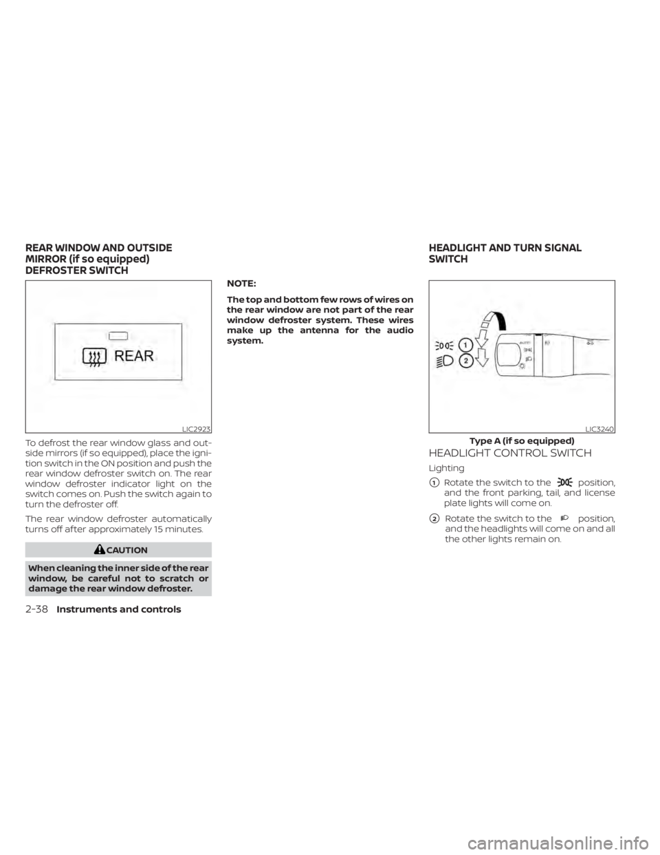 NISSAN MURANO 2020 Owner´s Manual To defrost the rear window glass and out-
side mirrors (if so equipped), place the igni-
tion switch in the ON position and push the
rear window defroster switch on. The rear
window defroster indicato NISSAN MURANO 2020 Owner´s Manual To defrost the rear window glass and out-
side mirrors (if so equipped), place the igni-
tion switch in the ON position and push the
rear window defroster switch on. The rear
window defroster indicato