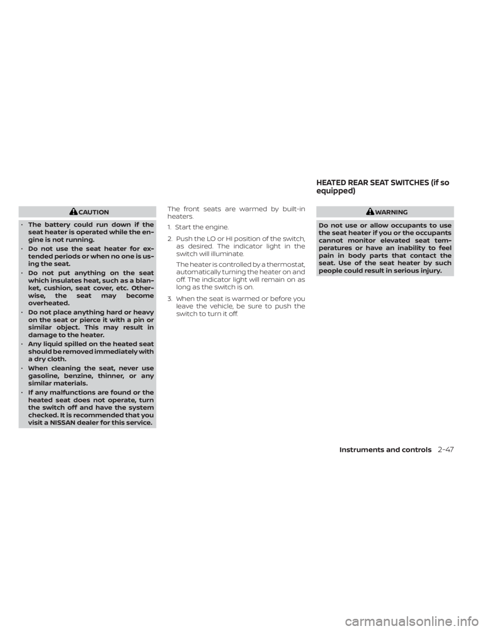 NISSAN MURANO 2020 Owner´s Manual CAUTION
• The battery could run down if the
seat heater is operated while the en-
gine is not running.
• Do not use the seat heater for ex-
tended periods or when no one is us-
ing the seat.
• D NISSAN MURANO 2020 Owner´s Manual CAUTION
• The battery could run down if the
seat heater is operated while the en-
gine is not running.
• Do not use the seat heater for ex-
tended periods or when no one is us-
ing the seat.
• D