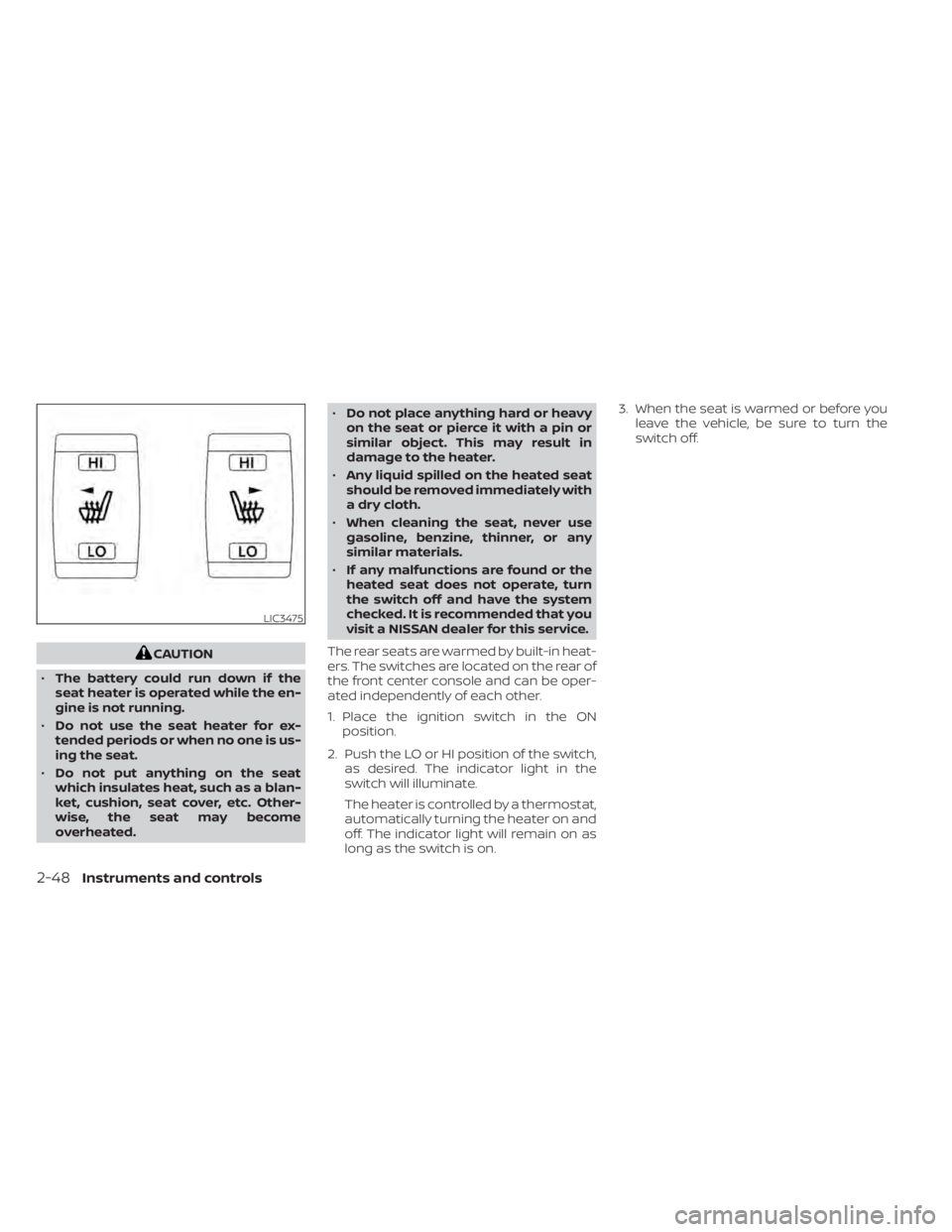 NISSAN MURANO 2020 Owner´s Manual CAUTION
• The battery could run down if the
seat heater is operated while the en-
gine is not running.
• Do not use the seat heater for ex-
tended periods or when no one is us-
ing the seat.
• D NISSAN MURANO 2020 Owner´s Manual CAUTION
• The battery could run down if the
seat heater is operated while the en-
gine is not running.
• Do not use the seat heater for ex-
tended periods or when no one is us-
ing the seat.
• D