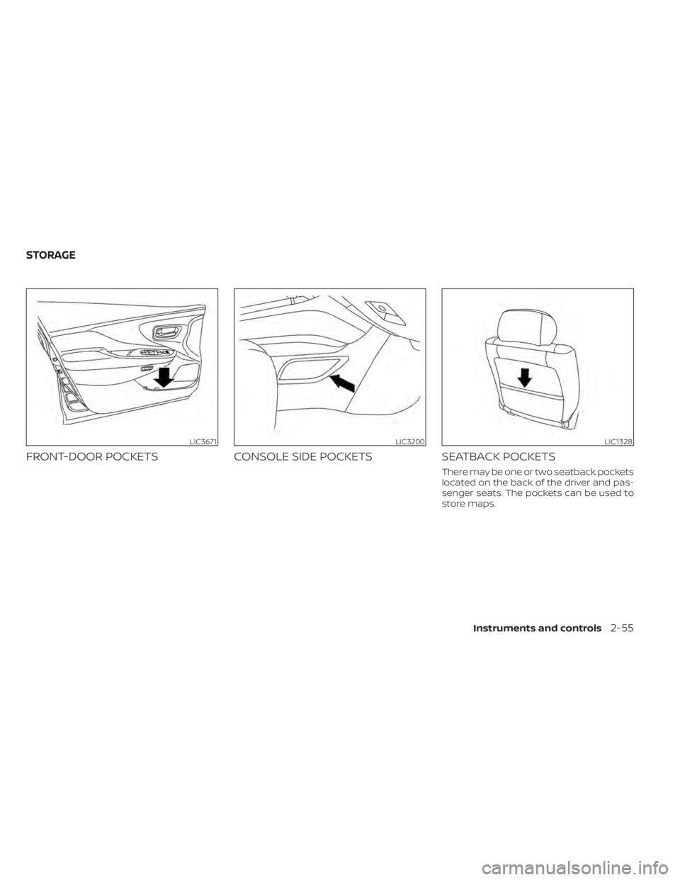 NISSAN MURANO 2020 Owner´s Manual FRONT-DOOR POCKETSCONSOLE SIDE POCKETSSEATBACK POCKETS
There may be one or two seatback pockets
located on the back of the driver and pas-
senger seats. The pockets can be used to
store maps.
LIC3671L NISSAN MURANO 2020 Owner´s Manual FRONT-DOOR POCKETSCONSOLE SIDE POCKETSSEATBACK POCKETS
There may be one or two seatback pockets
located on the back of the driver and pas-
senger seats. The pockets can be used to
store maps.
LIC3671L