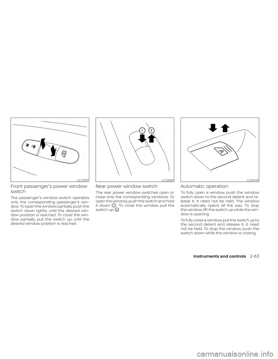 NISSAN MURANO 2020 Owner´s Manual Front passenger's power window
switch
The passenger's window switch operates
only the corresponding passenger's win-
dow. To open the window partially, push the
switch down lightly until t NISSAN MURANO 2020 Owner´s Manual Front passenger's power window
switch
The passenger's window switch operates
only the corresponding passenger's win-
dow. To open the window partially, push the
switch down lightly until t