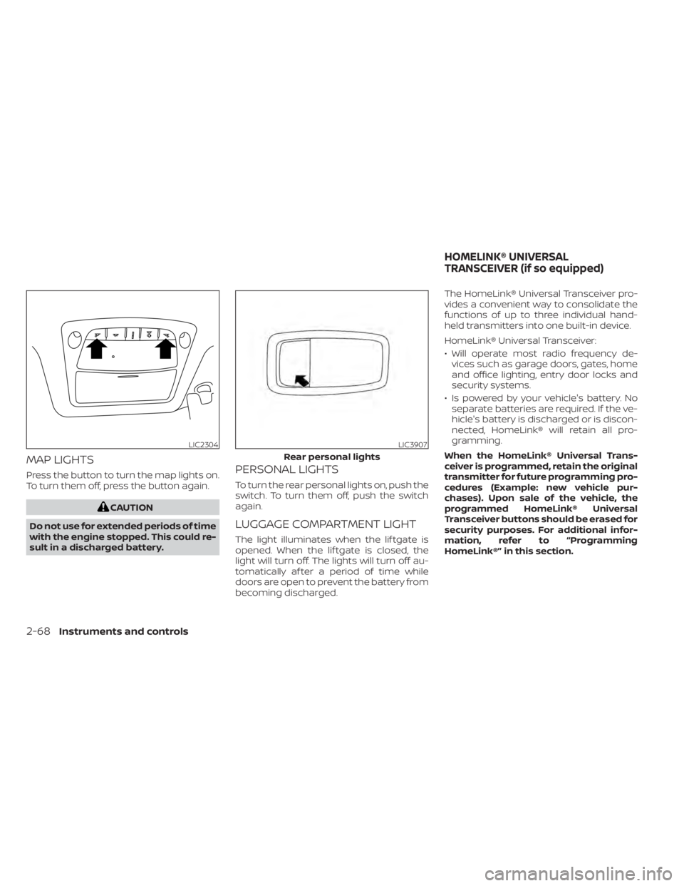 NISSAN MURANO 2020 Owner´s Manual MAP LIGHTS
Press the button to turn the map lights on.
To turn them off, press the button again.
CAUTION
Do not use for extended periods of time
with the engine stopped. This could re-
sult in a disch NISSAN MURANO 2020 Owner´s Manual MAP LIGHTS
Press the button to turn the map lights on.
To turn them off, press the button again.
CAUTION
Do not use for extended periods of time
with the engine stopped. This could re-
sult in a disch