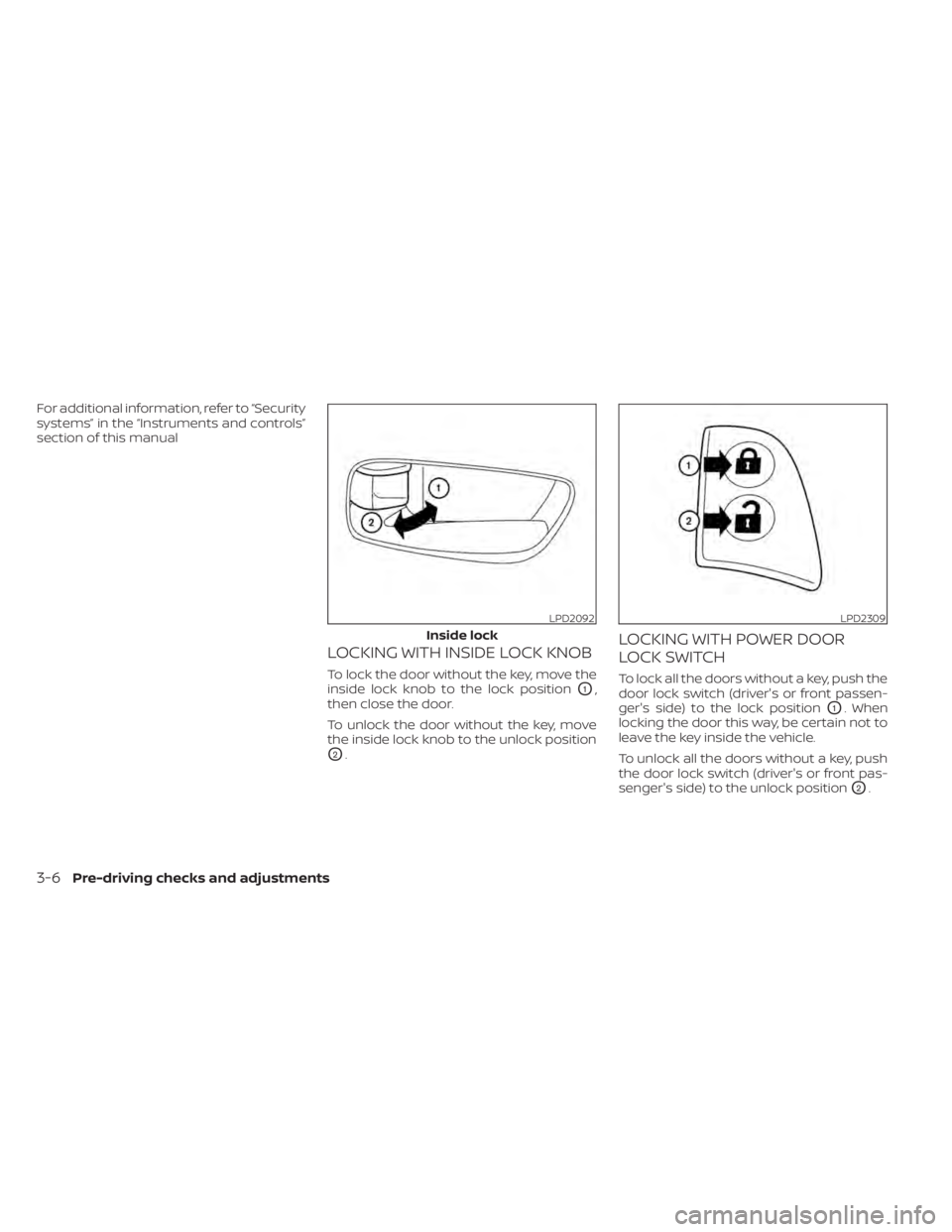 NISSAN MURANO 2020 Owner´s Manual For additional information, refer to “Security
systems” in the “Instruments and controls”
section of this manual
LOCKING WITH INSIDE LOCK KNOB
To lock the door without the key, move the
inside NISSAN MURANO 2020 Owner´s Manual For additional information, refer to “Security
systems” in the “Instruments and controls”
section of this manual
LOCKING WITH INSIDE LOCK KNOB
To lock the door without the key, move the
inside