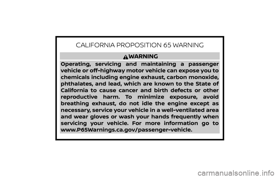 NISSAN MURANO 2020  Owner´s Manual CALIFORNIA PROPOSITION 65 WARNING
WARNING
Operating, servicing and maintaining a passenger
vehicle or off-highway motor vehicle can expose you to
chemicals including engine exhaust, carbon monoxide,
p
