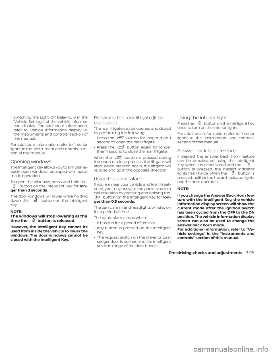 NISSAN MURANO 2020 Owner´s Manual • Switching the Light Off Delay to 0 in the“Vehicle Settings” of the vehicle informa-
tion display. For additional information,
refer to “Vehicle information display” in
the “Instruments a NISSAN MURANO 2020 Owner´s Manual • Switching the Light Off Delay to 0 in the“Vehicle Settings” of the vehicle informa-
tion display. For additional information,
refer to “Vehicle information display” in
the “Instruments a