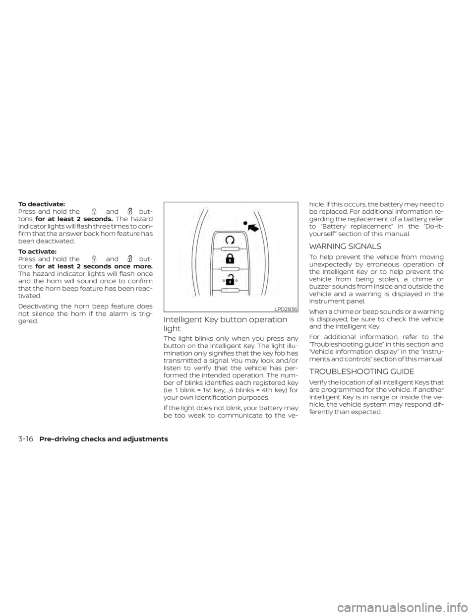 NISSAN MURANO 2020 Owner´s Manual To deactivate:
Press and hold theandbut-
tons for at least 2 seconds. The hazard
indicator lights will flash three times to con-
firm that the answer back horn feature has
been deactivated.
To activat NISSAN MURANO 2020 Owner´s Manual To deactivate:
Press and hold theandbut-
tons for at least 2 seconds. The hazard
indicator lights will flash three times to con-
firm that the answer back horn feature has
been deactivated.
To activat