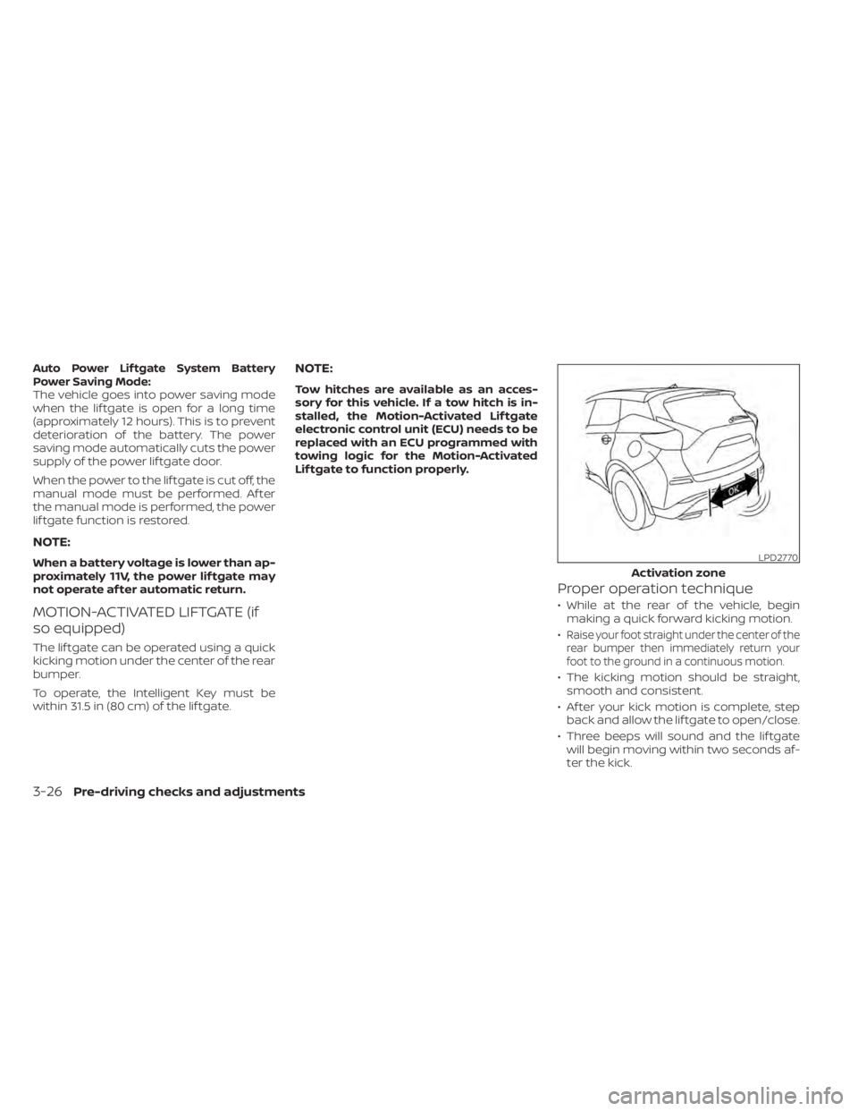 NISSAN MURANO 2020 Owner´s Manual Auto Power Lif tgate System Battery
Power Saving Mode:
The vehicle goes into power saving mode
when the lif tgate is open for a long time
(approximately 12 hours). This is to prevent
deterioration of NISSAN MURANO 2020 Owner´s Manual Auto Power Lif tgate System Battery
Power Saving Mode:
The vehicle goes into power saving mode
when the lif tgate is open for a long time
(approximately 12 hours). This is to prevent
deterioration of