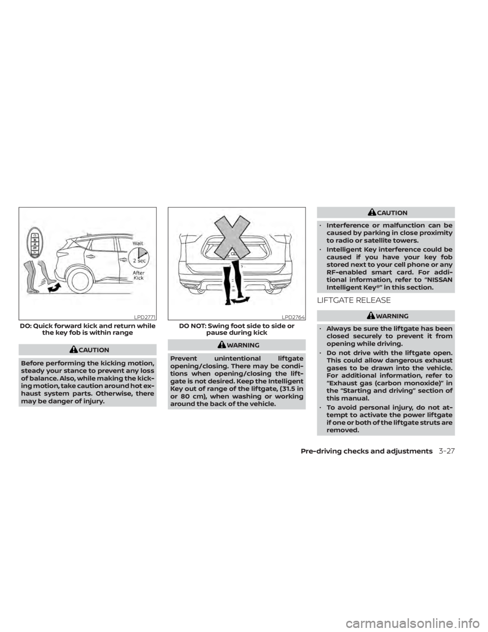 NISSAN MURANO 2020 Owner´s Manual CAUTION
Before performing the kicking motion,
steady your stance to prevent any loss
of balance. Also, while making the kick-
ing motion, take caution around hot ex-
haust system parts. Otherwise, the NISSAN MURANO 2020 Owner´s Manual CAUTION
Before performing the kicking motion,
steady your stance to prevent any loss
of balance. Also, while making the kick-
ing motion, take caution around hot ex-
haust system parts. Otherwise, the