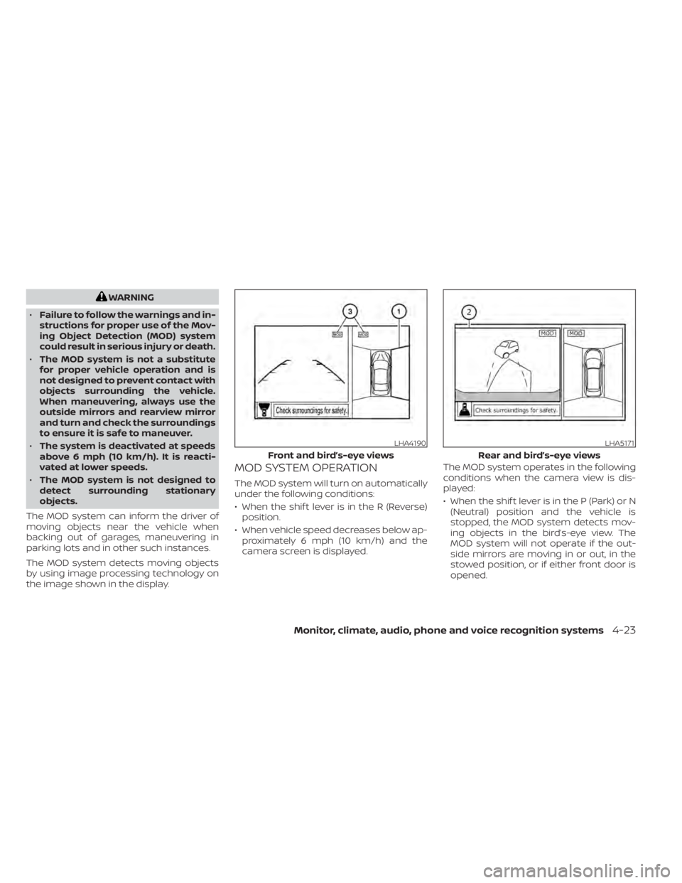 NISSAN MURANO 2020 Owner´s Manual WARNING
• Failure to follow the warnings and in-
structions for proper use of the Mov-
ing Object Detection (MOD) system
could result in serious injury or death.
• The MOD system is not a substitu NISSAN MURANO 2020 Owner´s Manual WARNING
• Failure to follow the warnings and in-
structions for proper use of the Mov-
ing Object Detection (MOD) system
could result in serious injury or death.
• The MOD system is not a substitu